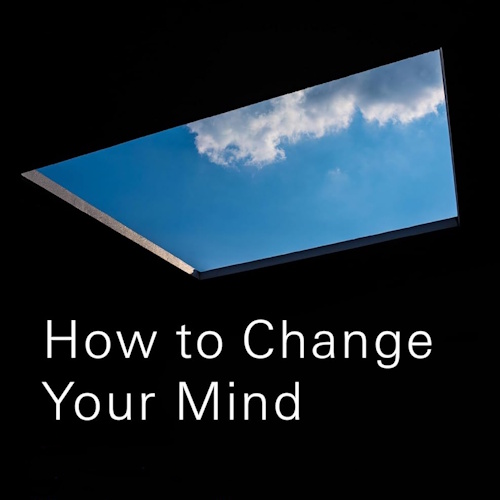 How to Change Your Mind information and news