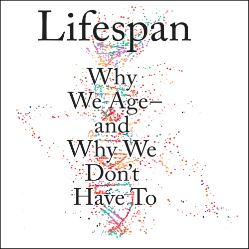 Lifespan: Why We Age―and Why We Don’t Have To information and news