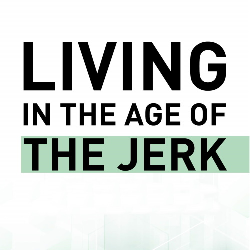 Living in the Age of the Jerk information and news