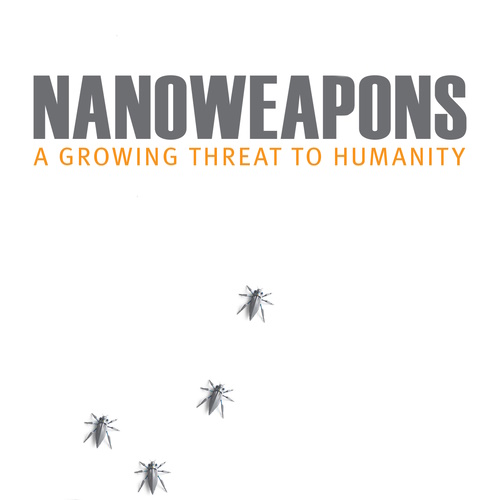 Nanoweapons: A Growing Threat To Humanity information and news