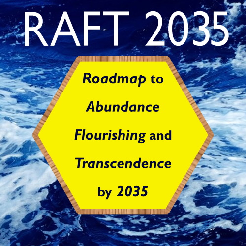 RAFT 2035: Roadmap to Abundance, Flourishing, and Transcendence, by 2035 information and news