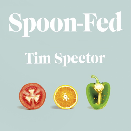 Spoon-Fed: Why Almost Everything We’ve Been Told About Food is Wrong information and news