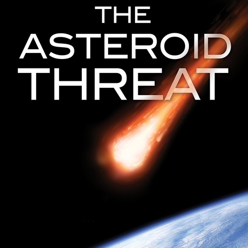 The Asteroid Threat: Defending Our Planet from Deadly Near-Earth Objects information and news