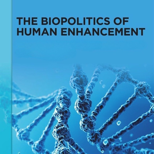 The Biopolitics of Human Enhancement information and news