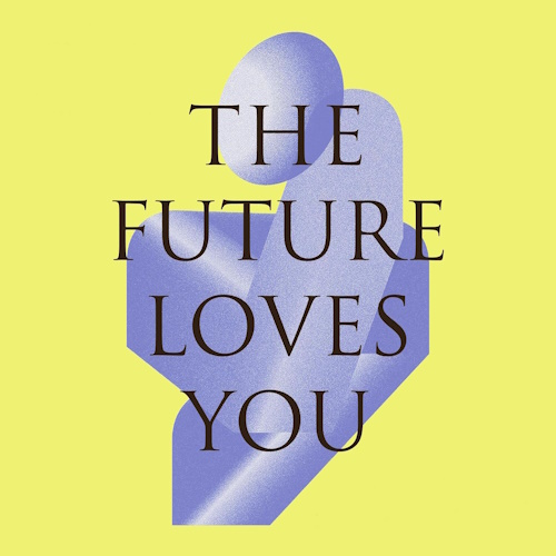 The Future Loves You information and news