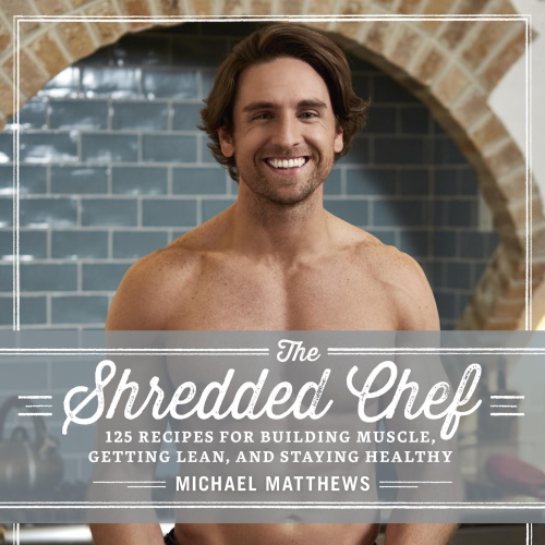 The Shredded Chef: 120 Recipes for Building Muscle, Getting Lean, and Staying Healthy information and news