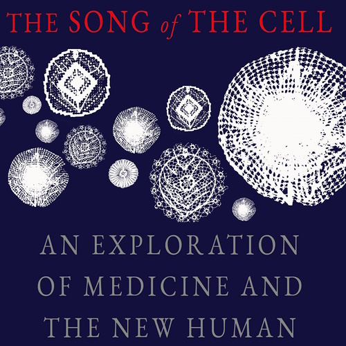 The Song of the Cell: An Exploration of Medicine and the New Human information and news