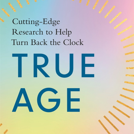 True Age: Cutting-Edge Research to Help Turn Back the Clock information and news
