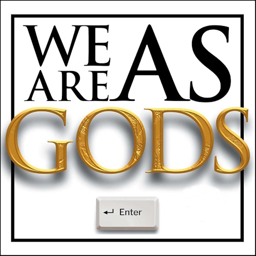 We Are as Gods information and news