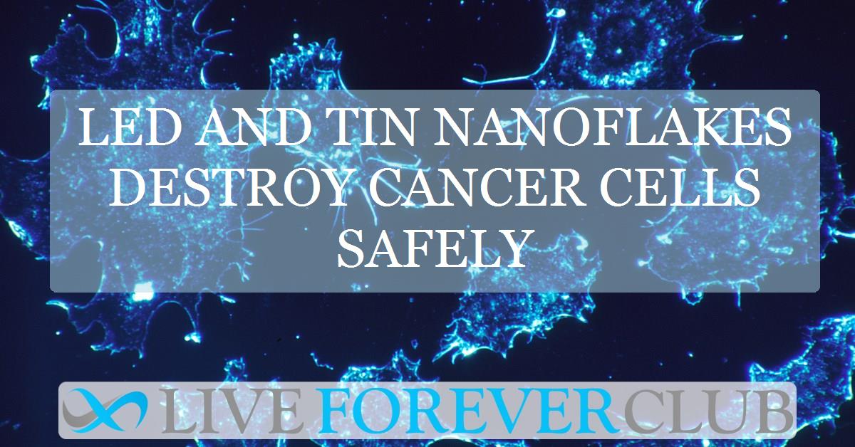 LED and tin nanoflakes destroy cancer cells safely