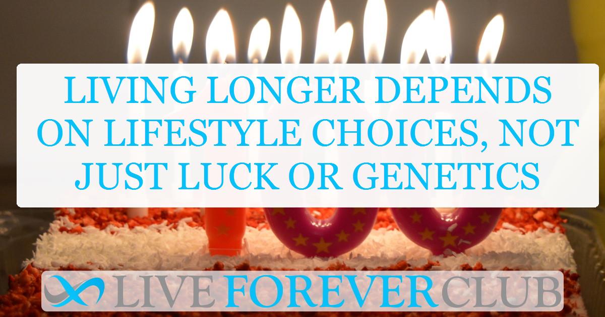 Living longer depends on lifestyle choices, not just luck or genetics