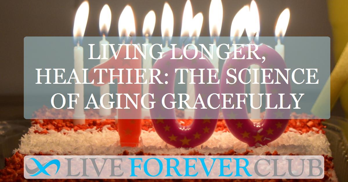 Living longer, healthier: the science of aging gracefully