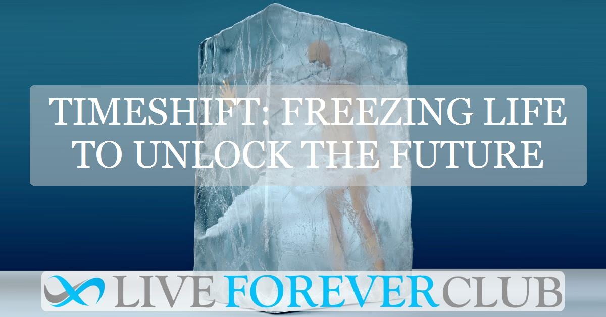 Timeshift: freezing life to unlock the future