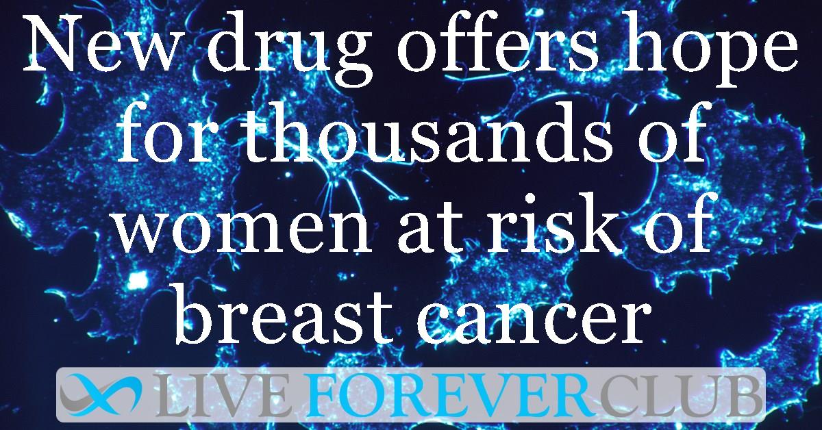 New drug offers hope for thousands of women at risk of breast cancer