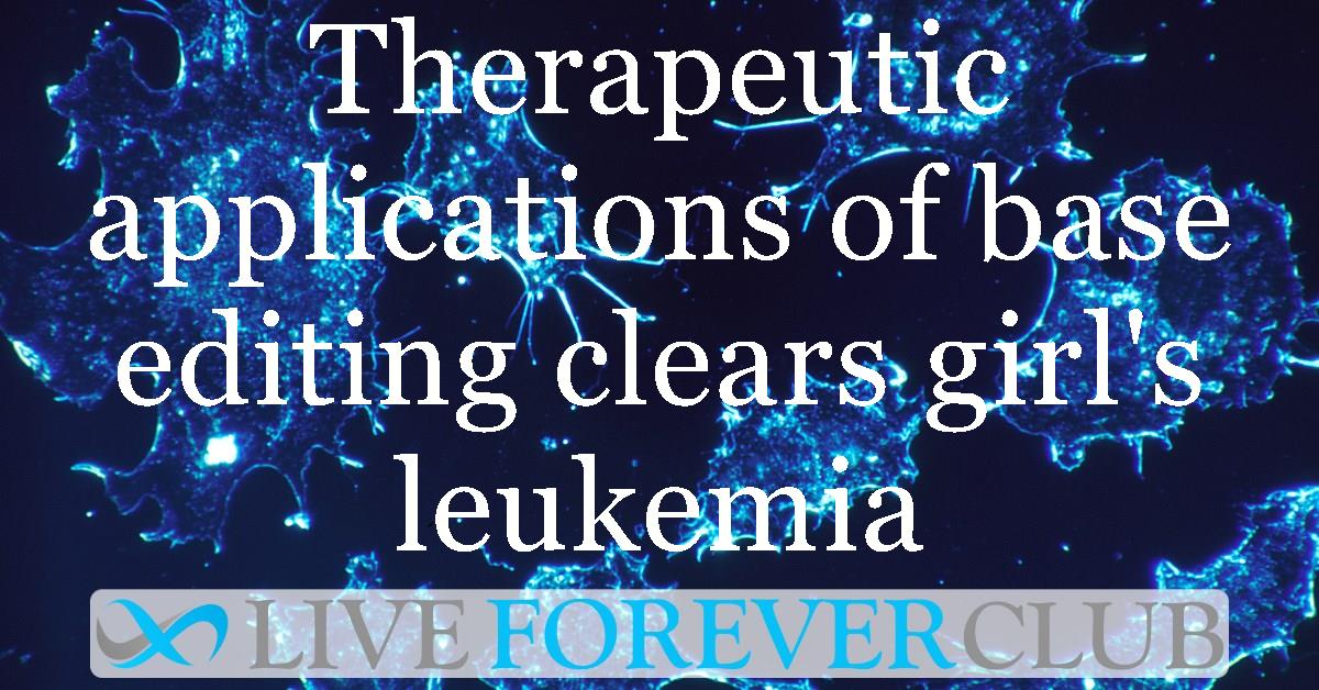Therapeutic applications of base editing clears girl's leukemia