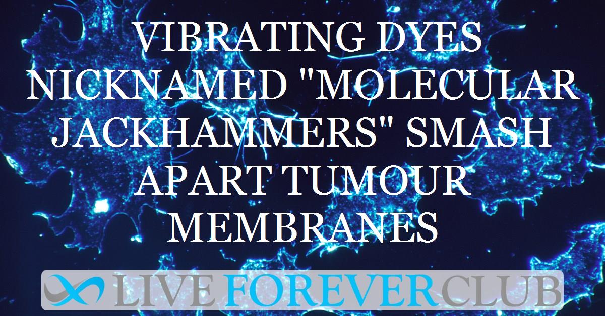 Vibrating dyes nicknamed "molecular jackhammers" smash apart tumour membranes