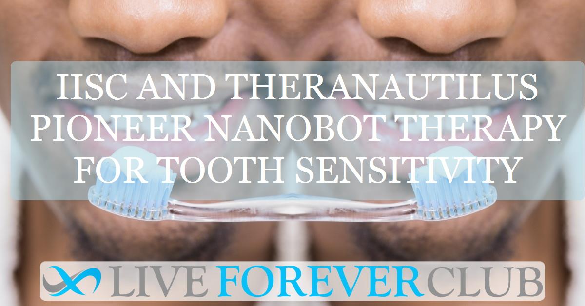 IISc and Theranautilus pioneer nanobot therapy for tooth sensitivity