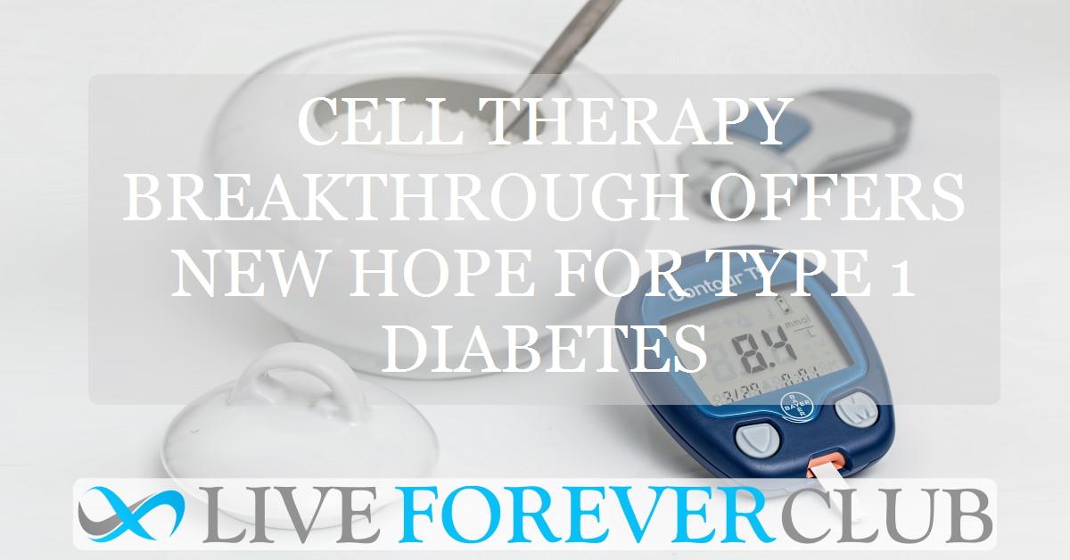 Cell therapy breakthrough offers new hope for type 1 diabetes