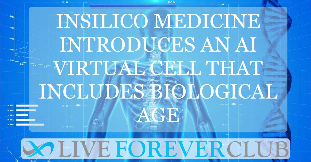 Insilico Medicine introduces an AI virtual cell that includes biological age
