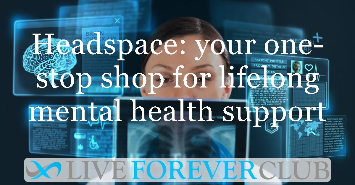 Headspace: your one-stop shop for lifelong mental health support