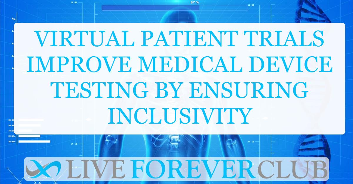 Virtual patient trials improve medical device testing by ensuring inclusivity