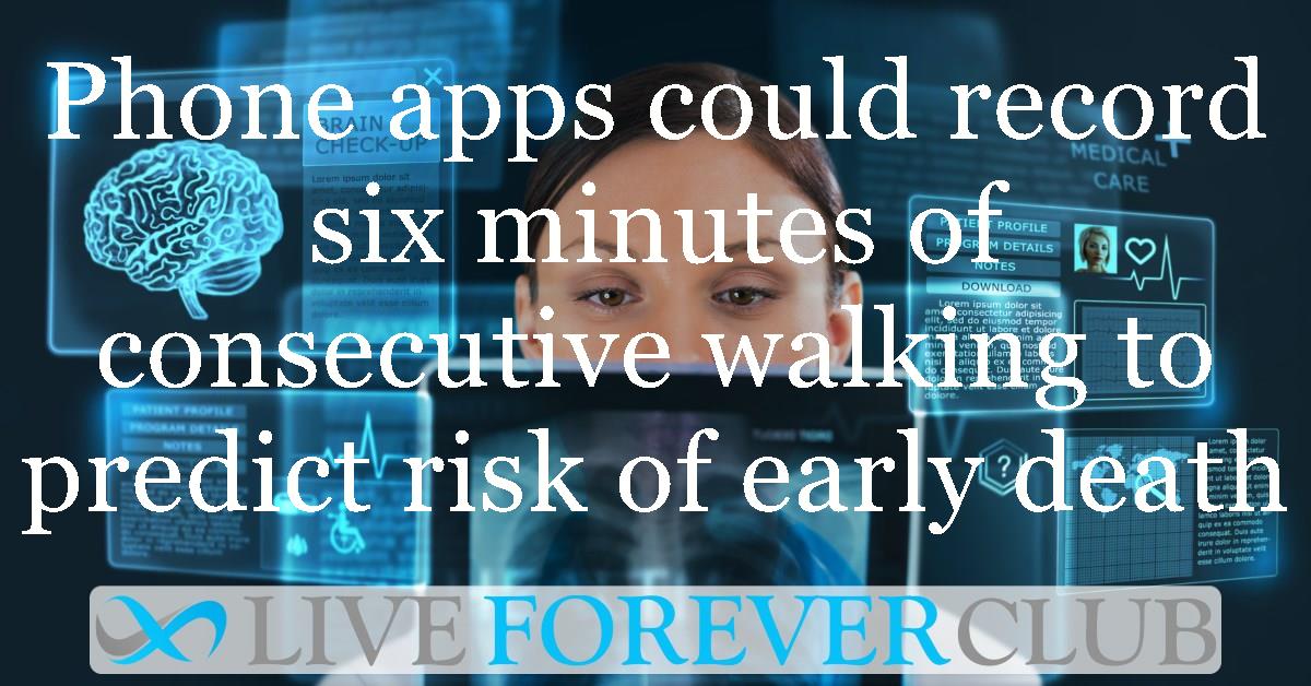 Phone apps could record six minutes of consecutive walking to predict risk of early death