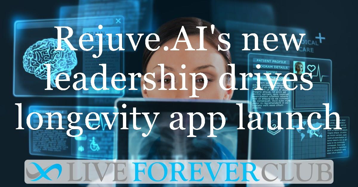 Rejuve.AI's new leadership drives longevity app launch