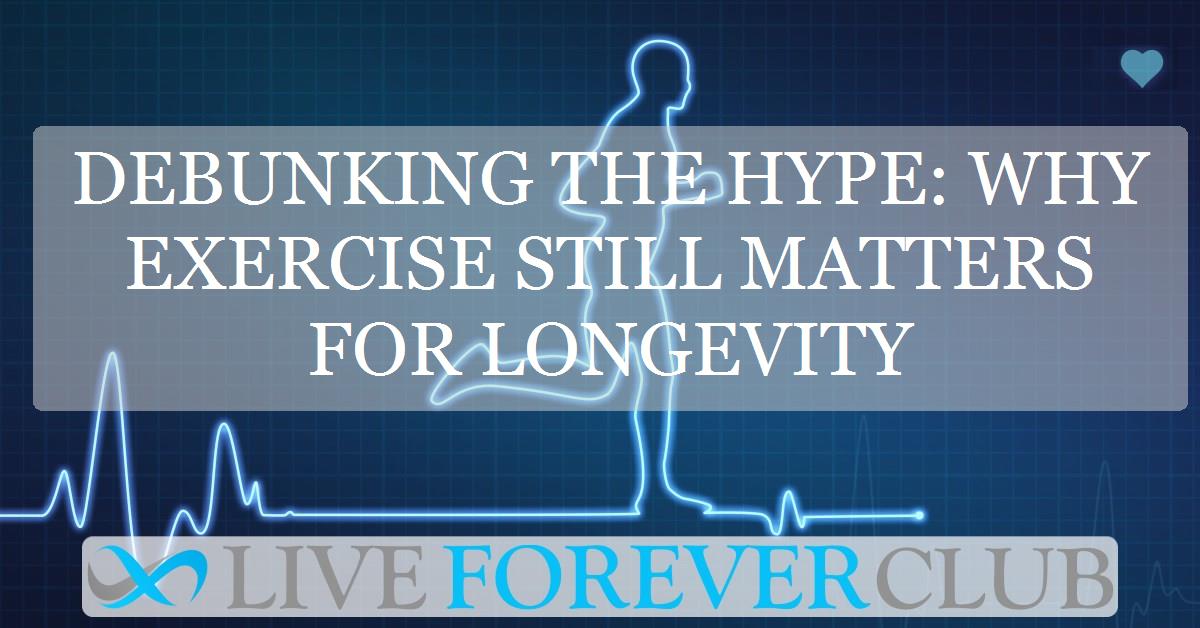 Debunking the hype: why exercise still matters for longevity