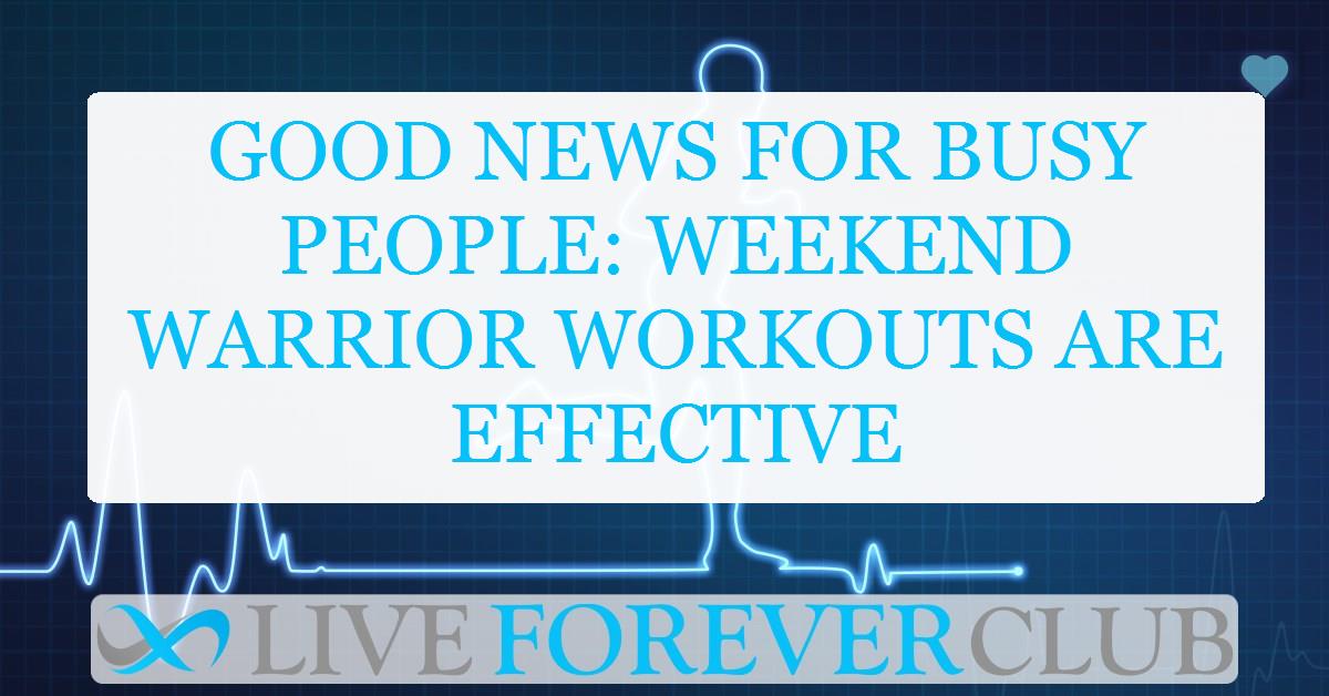 Good news for busy people: Weekend warrior workouts are effective