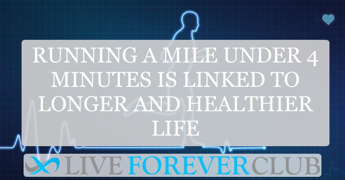 Running a mile under 4 minutes is linked to longer and healthier life