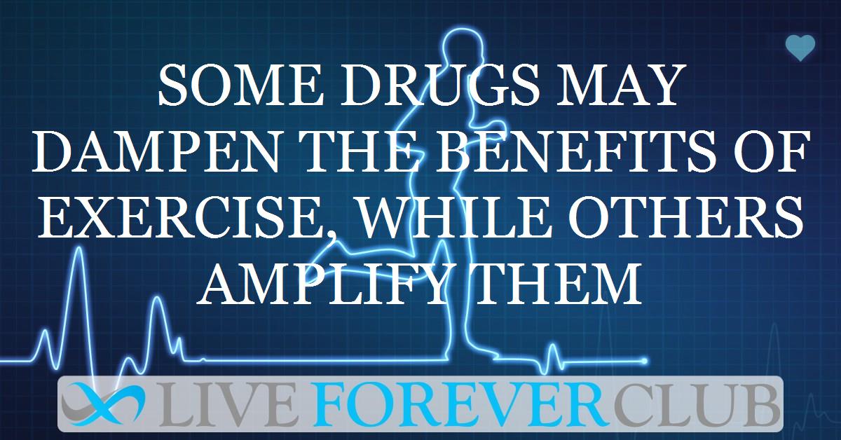 Some drugs may dampen the benefits of exercise, while others amplify them