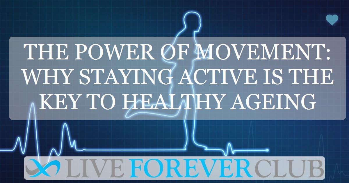 The power of movement: why staying active is the key to healthy ageing