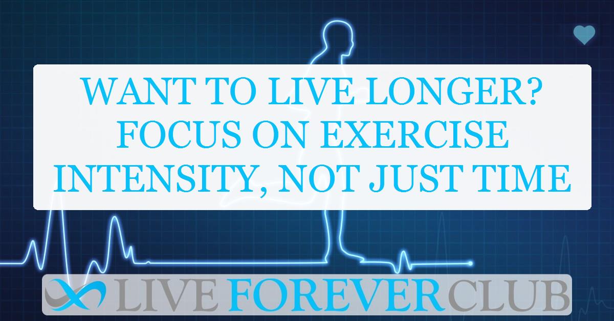 Want to live longer? Focus on exercise intensity, not just time