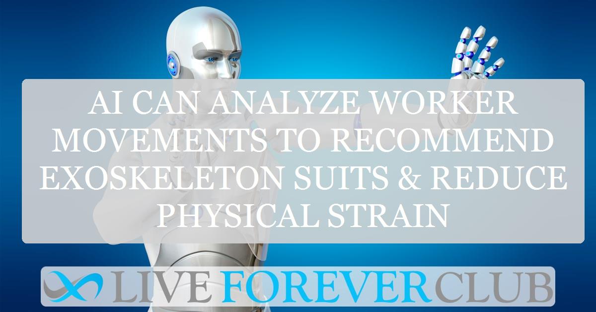 AI can analyze worker movements to recommend exoskeleton suits & reduce physical strain