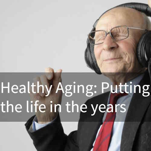 Healthy Aging: Putting the life in the years information and news
