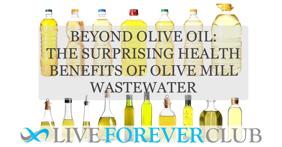 Beyond olive oil: The surprising health benefits of olive mill wastewater