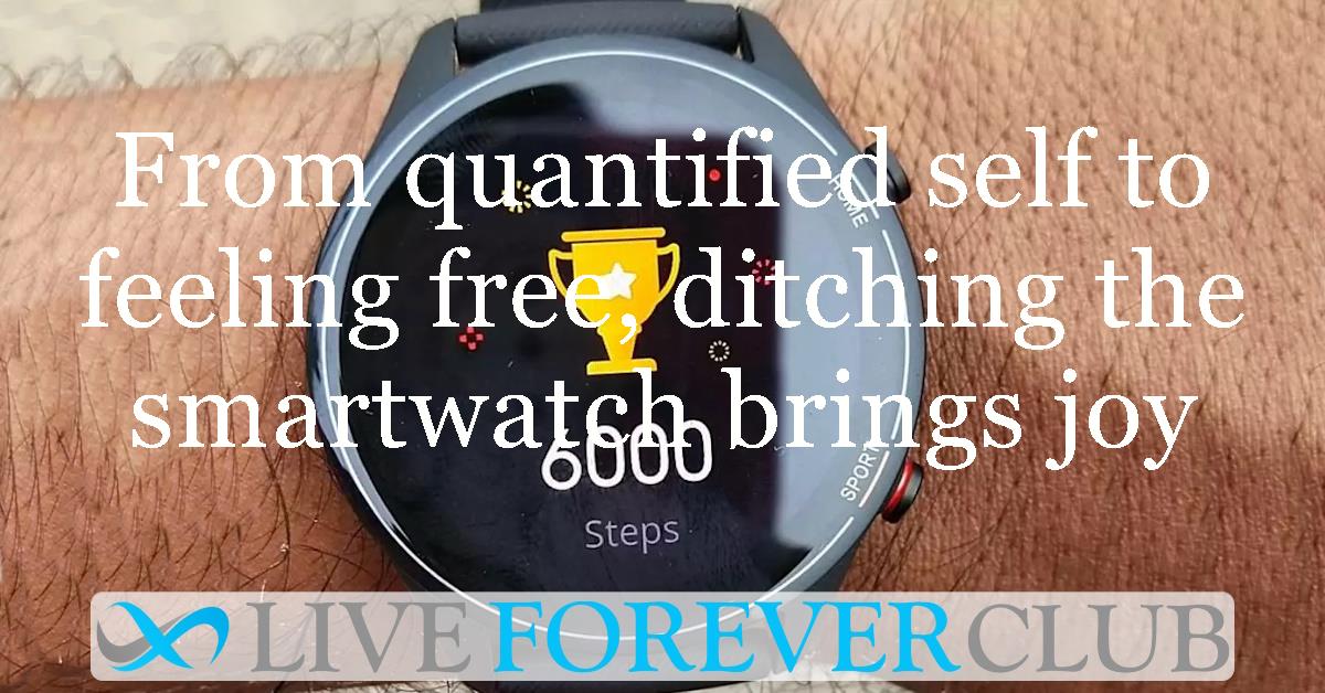 From quantified self to feeling free, ditching the smartwatch brings joy