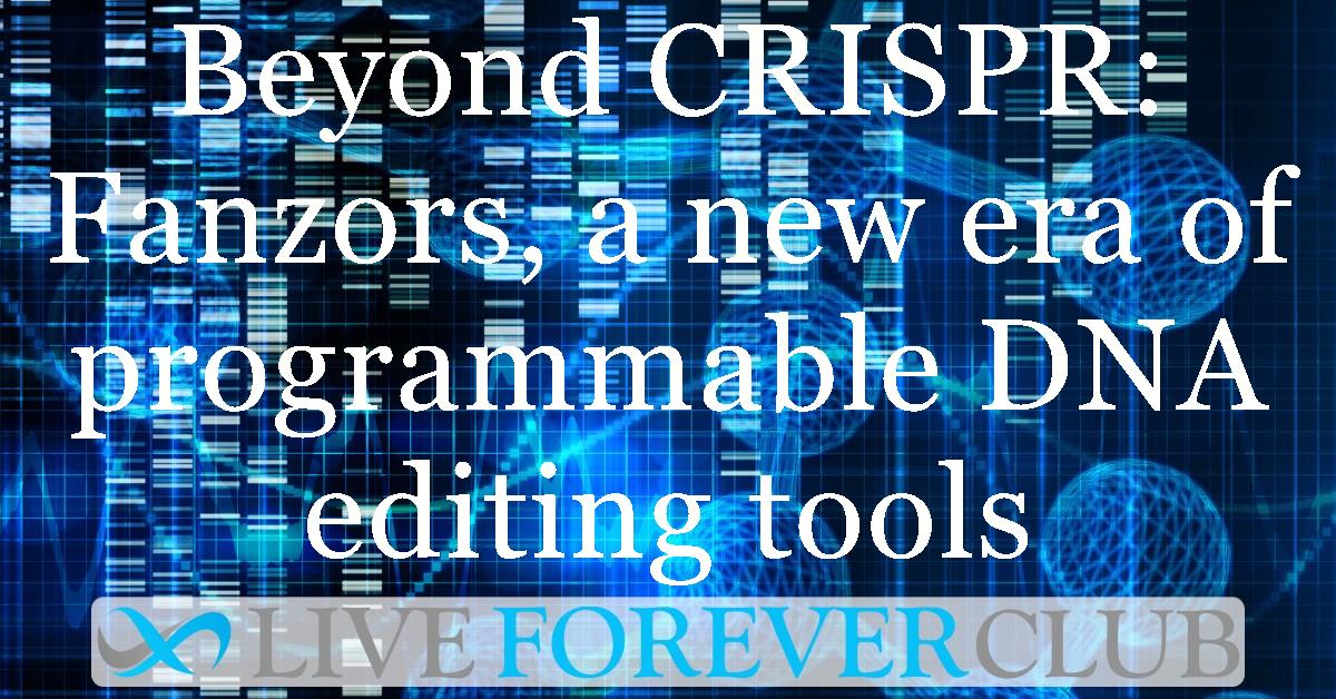 Beyond CRISPR: Fanzors, a new era of programmable DNA editing tools