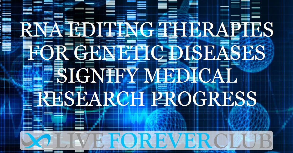 RNA editing therapies for genetic diseases signify medical research progress