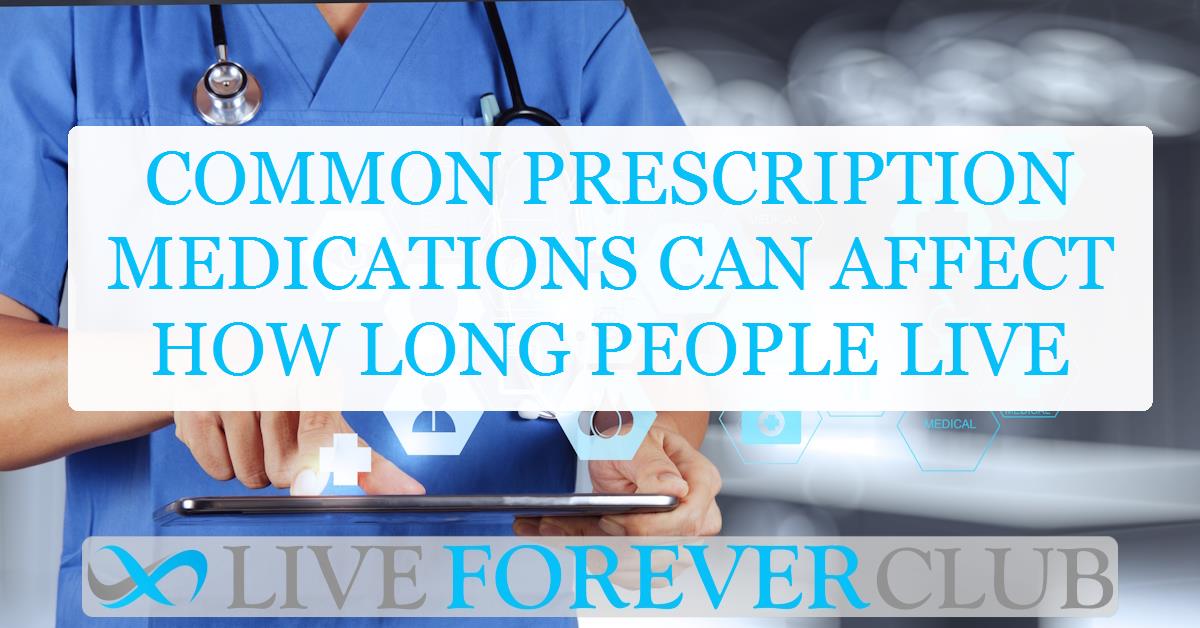 Common prescription medications can affect how long people live