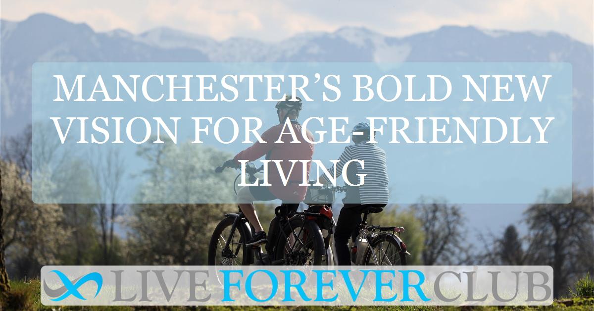 Manchester’s bold new vision for age-friendly living