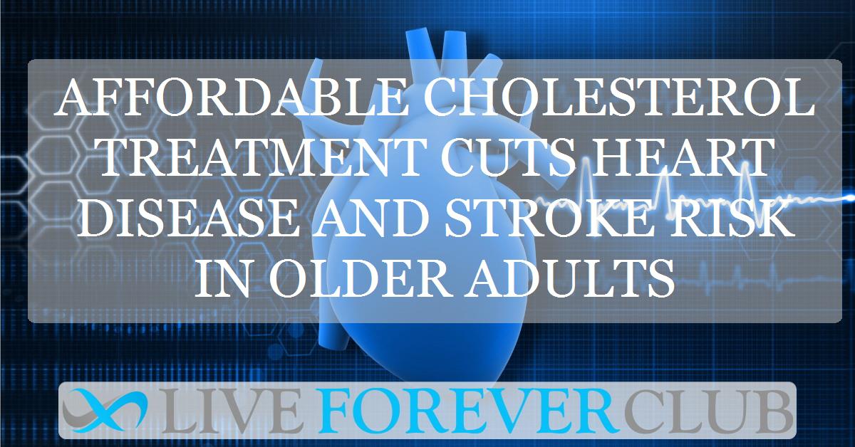 Affordable cholesterol treatment cuts heart disease and stroke risk in older adults