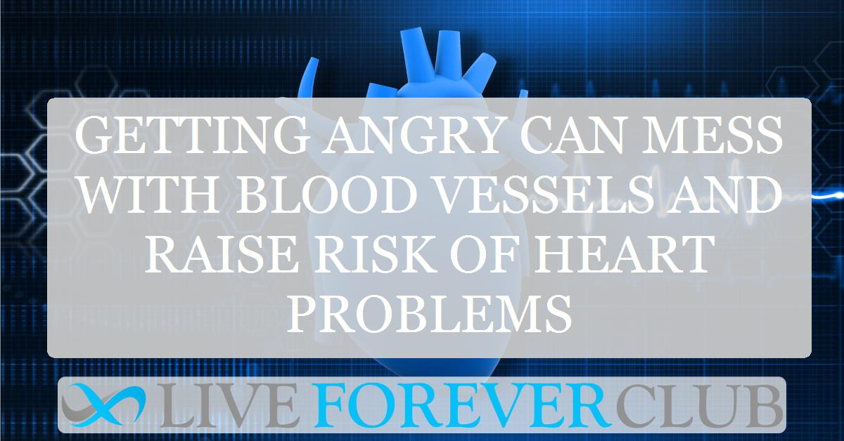 Getting angry can mess with blood vessels and raise risk of heart problems