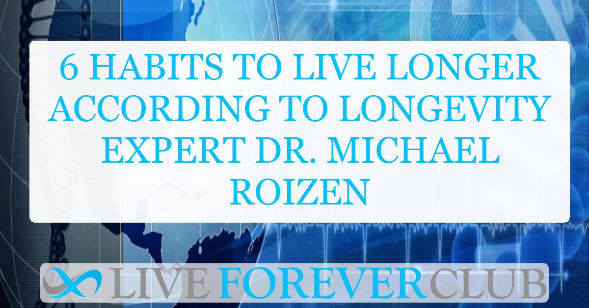 6 habits to live longer according to longevity expert Dr. Michael Roizen