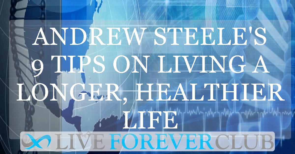 Andrew Steele's 9 tips on living a longer, healthier life