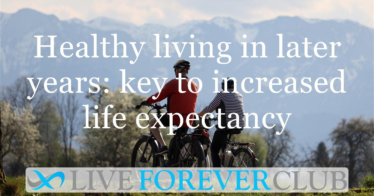 Healthy living in later years: key to increased life expectancy