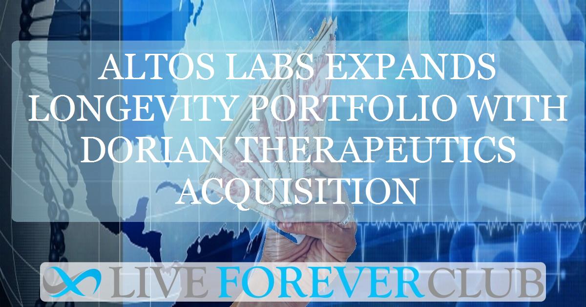 Altos Labs expands longevity portfolio with Dorian Therapeutics acquisition