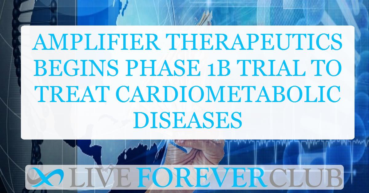 Amplifier Therapeutics begins Phase 1B trial to treat cardiometabolic diseases