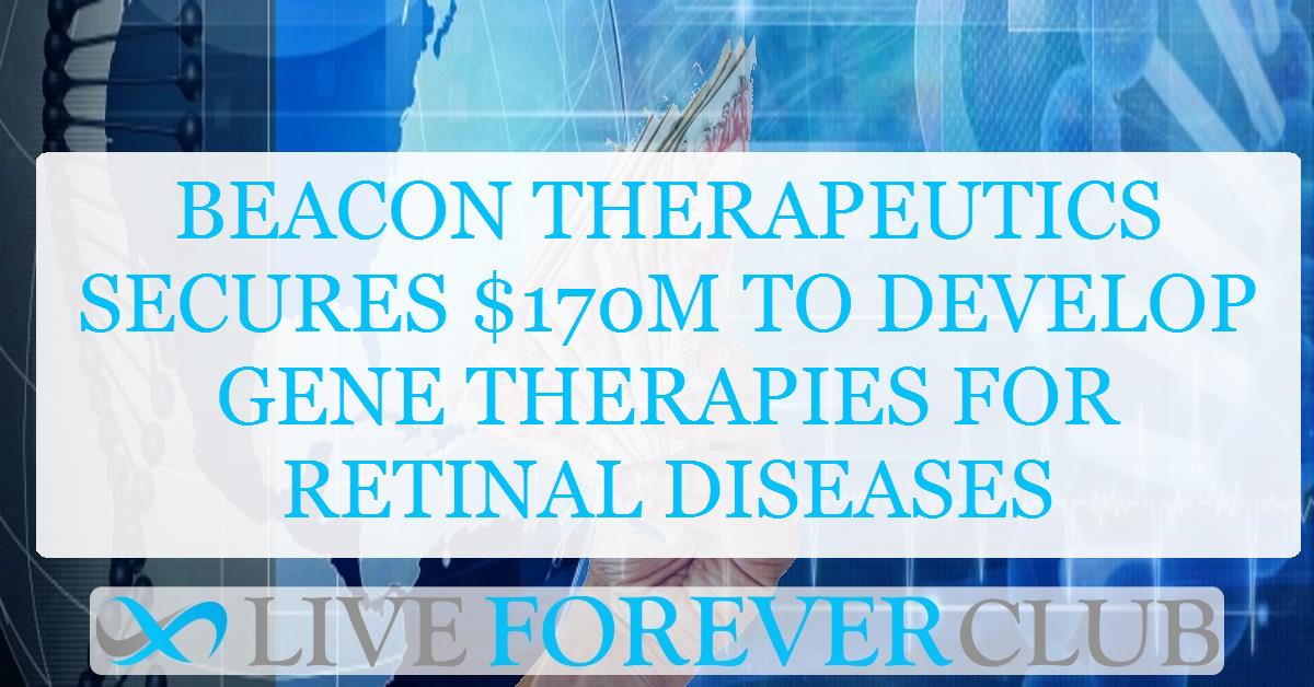 Beacon Therapeutics secures $170M to develop gene therapies for retinal diseases