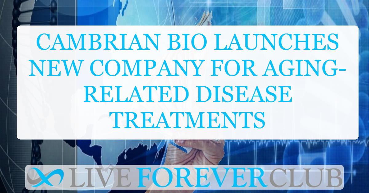 Cambrian Bio launches new company for aging-related disease treatments